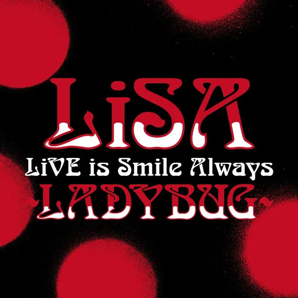 [织部里沙 LiSA – LiVE is Smile Always~LADYBUG~ at NIPPON BUDOKAN 2023][24Bit-48kHz][Hi-Res Flac][1.26GB][百度网盘]