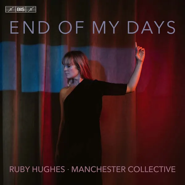 [Ruby Hughes and Manchester Collective – End of My Days 2024][24Bit-192kHz][Hi-Res Flac][2.21GB][百度网盘]
